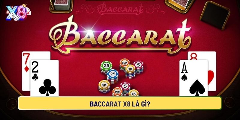 Tìm hiểu chi tiết về baccarat tại cổng game X8