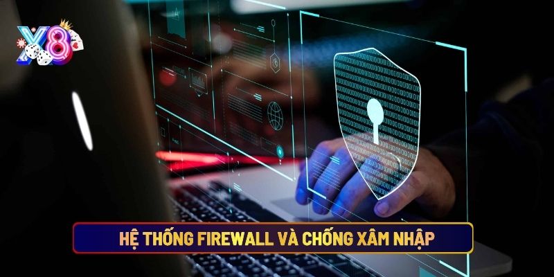 Chính Sách Bảo Mật X8 - Nền Tảng An Toàn Cho Người Chơi 3 Hệ Thống Firewall Và Chống Xâm Nhập