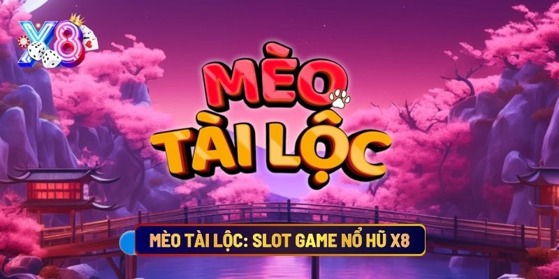 Mèo Tài Lộc: Slot Game Nổ Hũ X8
