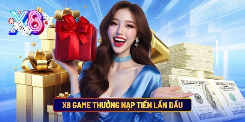 X8 Game Thưởng Nạp Tiền Lần Đầu